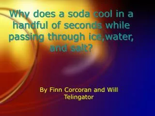 Why does a soda cool in a handful of seconds while passing through ice,water, and salt?