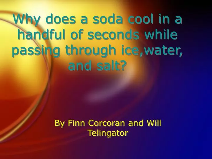why does a soda cool in a handful of seconds while passing through ice water and salt