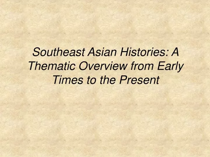 southeast asian histories a thematic overview from early times to the present