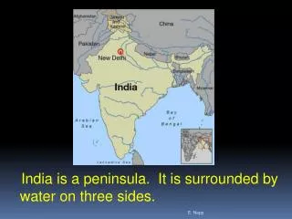 India is a peninsula. It is surrounded by water on three sides.