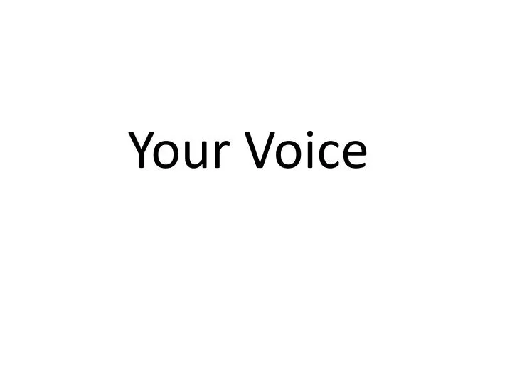 your voice