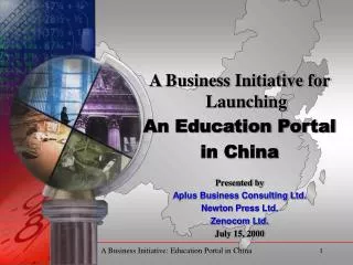 A Business Initiative for Launching An Education Portal in China Presented by