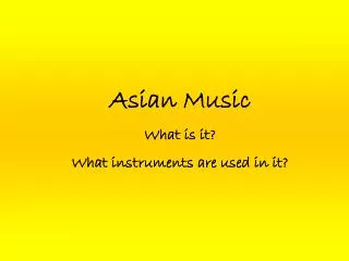Asian Music What is it? What instruments are used in it?