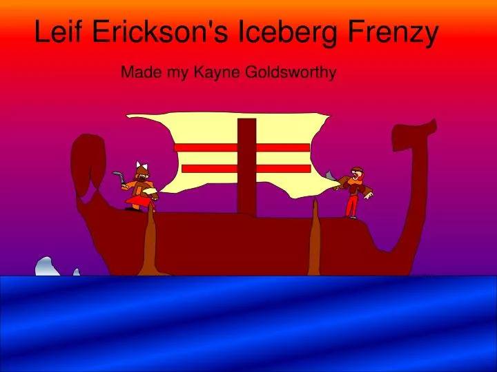leif erickson s iceberg frenzy
