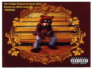T he College Dropout by Kanye West Review by Jeffrey Peterson ???? ?