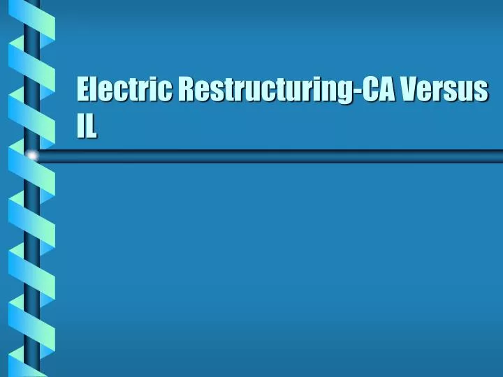 electric restructuring ca versus il