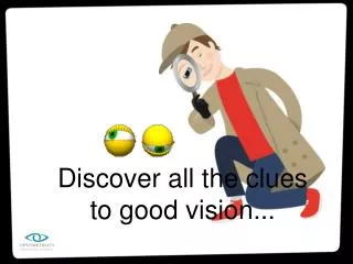 Discover all the clues to good vision...