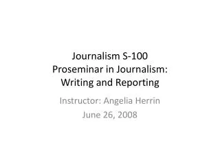 Journalism S-100 Proseminar in Journalism: Writing and Reporting