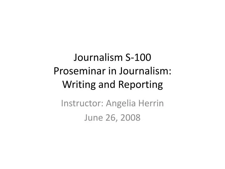 journalism s 100 proseminar in journalism writing and reporting