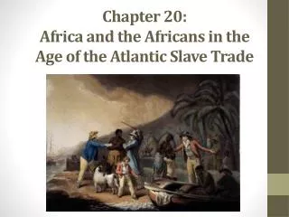Chapter 20: Africa and the Africans in the Age of the Atlantic Slave Trade