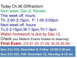 Today Ch.36 (Diffraction) Next week, Dec.6, Review This week off. hours:
