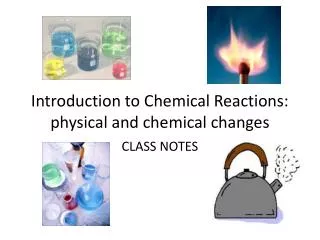 Introduction to Chemical Reactions: physical and chemical changes