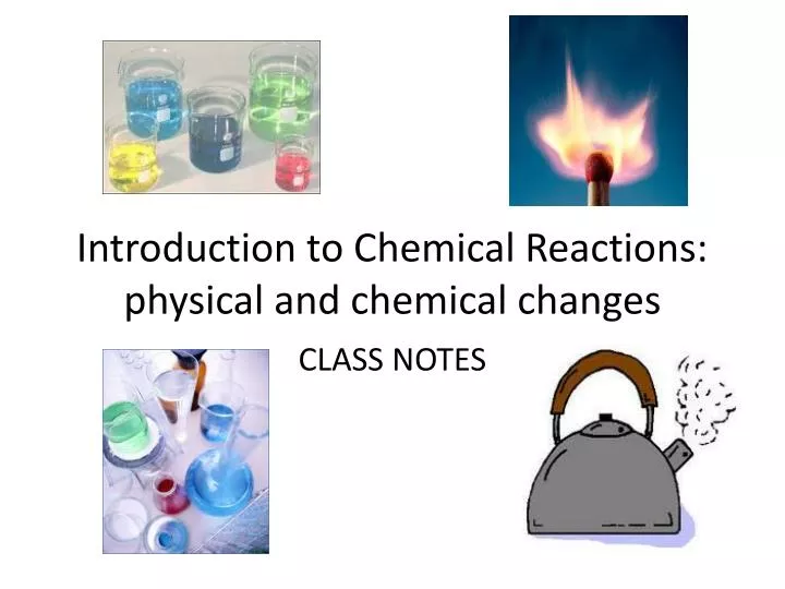 introduction to chemical reactions physical and chemical changes