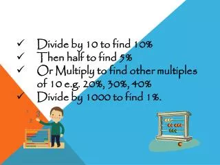 Divide by 10 to find 10% Then half to find 5%