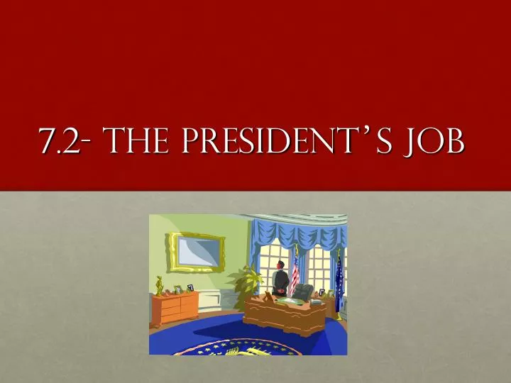 7 2 the president s job