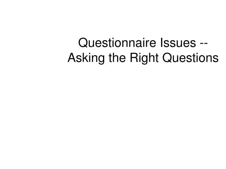 questionnaire issues asking the right questions