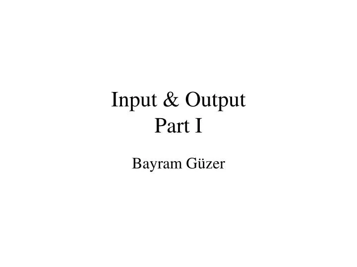 input output part i