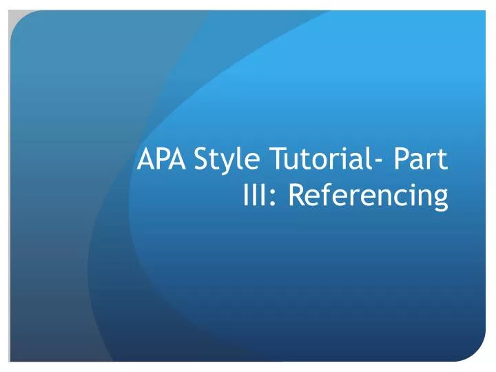 apa style tutorial part iii referencing