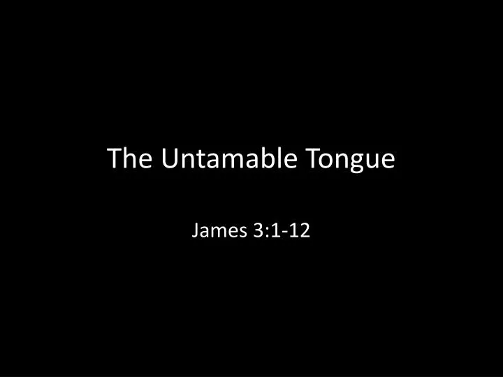 the untamable tongue