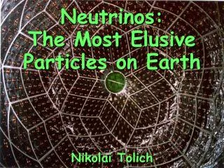 Neutrinos: The Most Elusive Particles on Earth