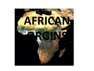 AFRICAN ORGINS