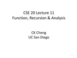 CSE 20 Lecture 11 Function, Recursion &amp; Analysis CK Cheng UC San Diego