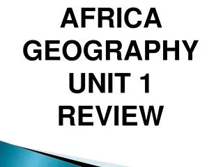 AFRICA GEOGRAPHY UNIT 1 REVIEW