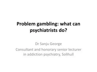 Problem gambling: what can psychiatrists do?