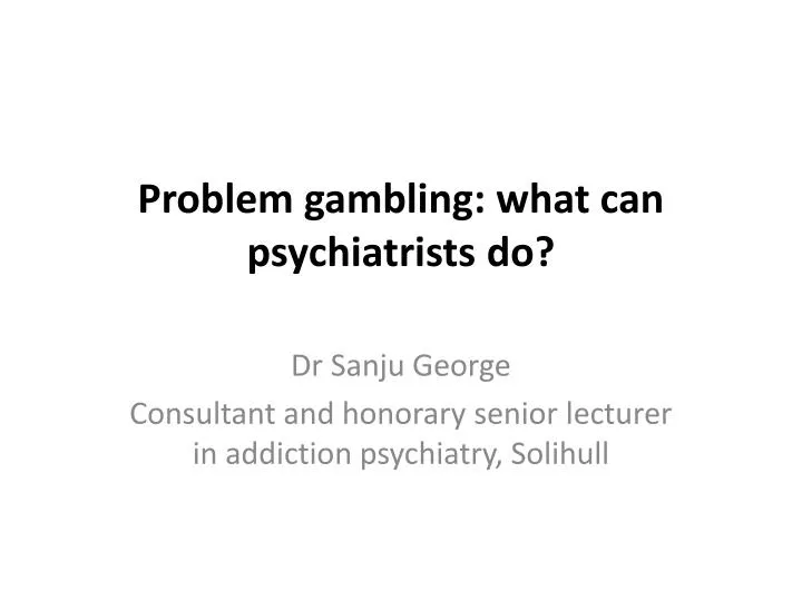 problem gambling what can psychiatrists do