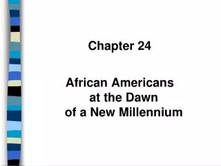 Chapter 24 African Americans at the Dawn of a New Millennium