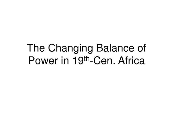 the changing balance of power in 19 th cen africa