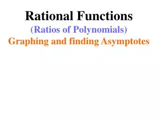Rational Functions (Ratios of Polynomials) Graphing and finding Asymptotes
