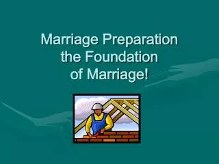 Marriage Preparation the Foundation of Marriage!