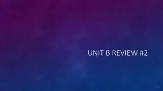 Unit b review #2