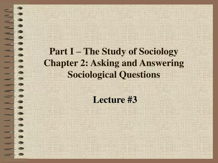 part i the study of sociology chapter 2 asking and answering sociological questions