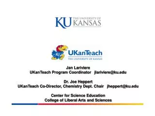 Jan Lariviere UKanTeach Program Coordinator jlariviere@ku Dr. Joe Heppert