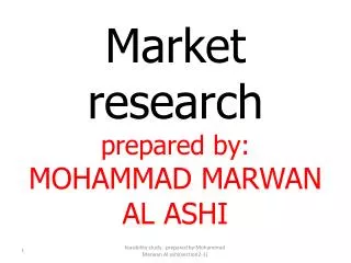 Market research prepared by: MOHAMMAD MARWAN AL ASHI