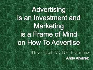 Advertising is an Investment and Marketing is a Frame of Mind on How To Advertise