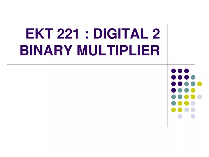 ekt 221 digital 2 binary multiplier