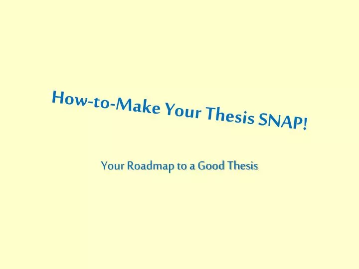 how to make your thesis snap