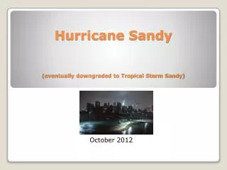 Hurricane Sandy (eventually downgraded to Tropical Storm Sandy)