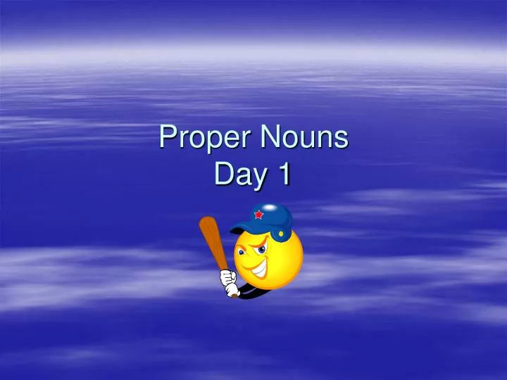 proper nouns day 1