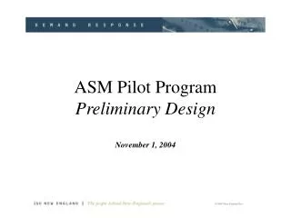 ASM Pilot Program Preliminary Design November 1, 2004