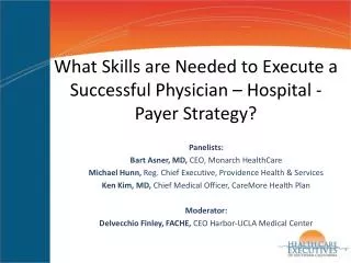 What Skills are Needed to Execute a Successful Physician – Hospital - Payer Strategy?