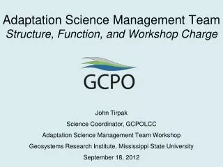 John Tirpak Science Coordinator, GCPOLCC Adaptation Science Management Team Workshop