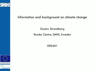 Information and background on climate change Gustav Strandberg Rossby Centre, SMHI, Sweden 090401