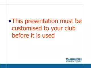 This presentation must be customised to your club before it is used