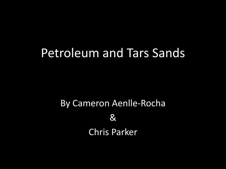petroleum and tars sands