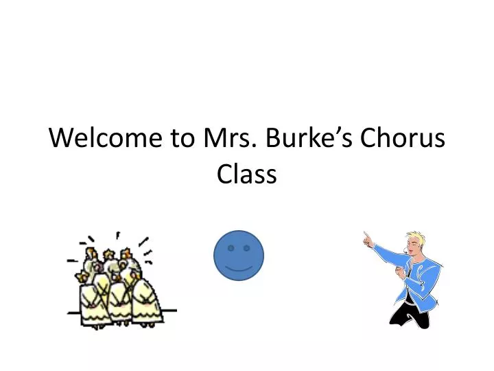 welcome to mrs burke s chorus class