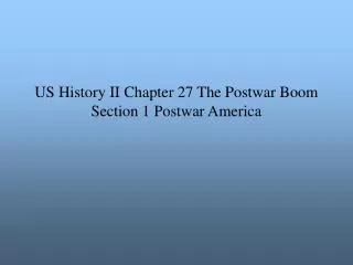 US History II Chapter 27 The Postwar Boom Section 1 Postwar America
